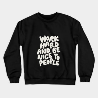 Work Hard and Be Nice to People Crewneck Sweatshirt